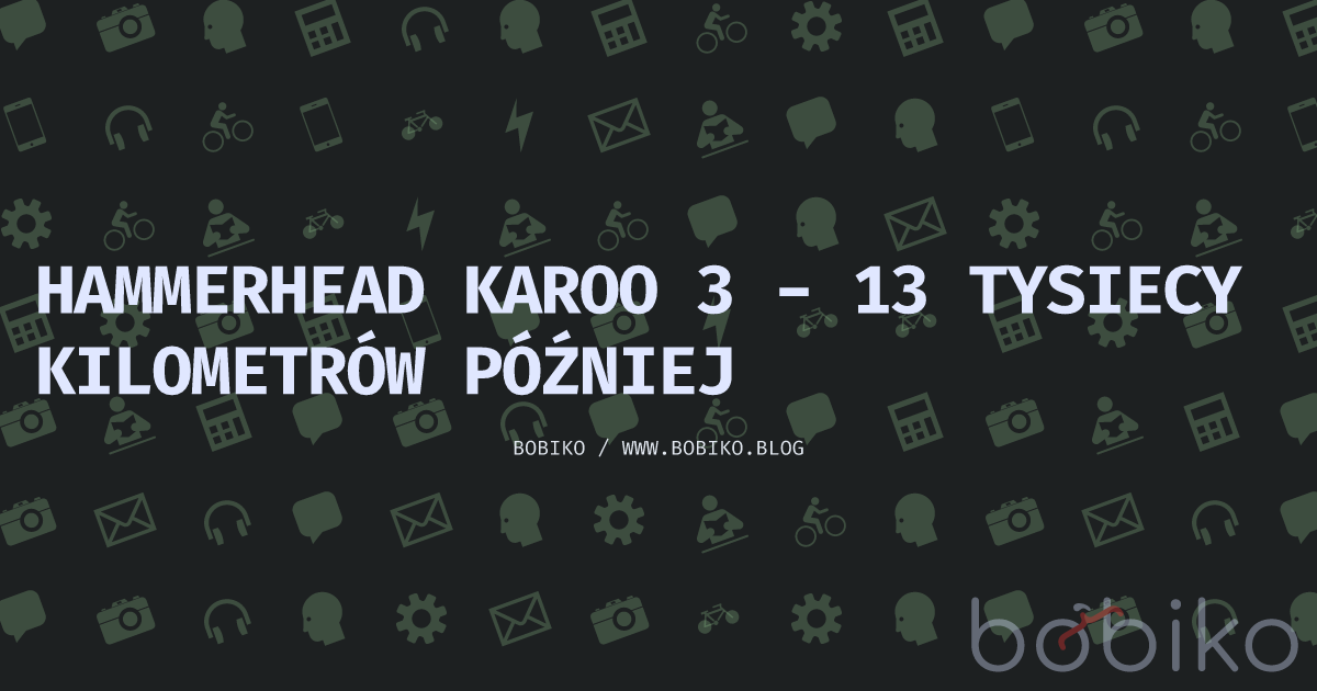 Hammerhead Karoo 3 - 13 tysiecy kilometrów później