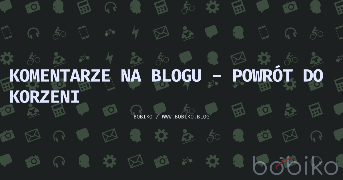 Komentarze na blogu - powrót do korzeni