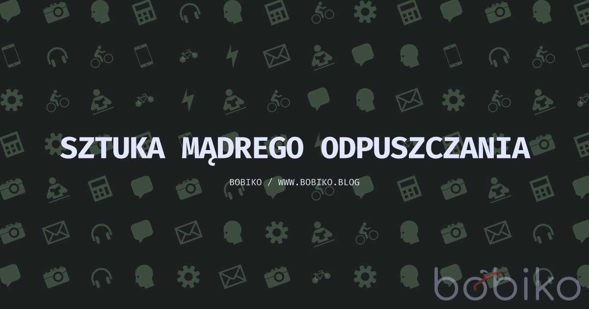 Sztuka mądrego odpuszczania